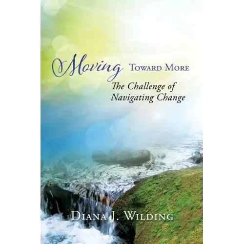 Moving Toward More: The Challenge of Navigating Change