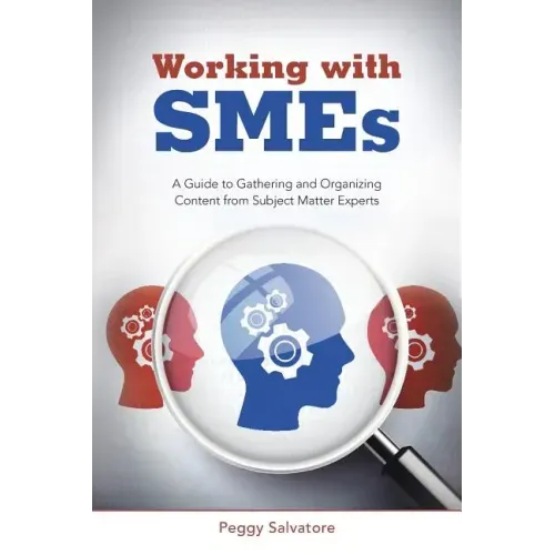 Working with SMEs: A Guide to Gathering and Organizing Content from Subject Matter Experts