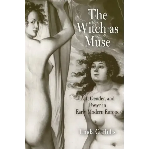 The Witch as Muse: Art, Gender, and Power in Early Modern Europe