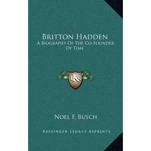 Britton Hadden: A Biography of the Co-Founder of Time