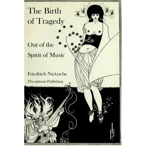The Birth of Tragedy Out of the Spirit of Music