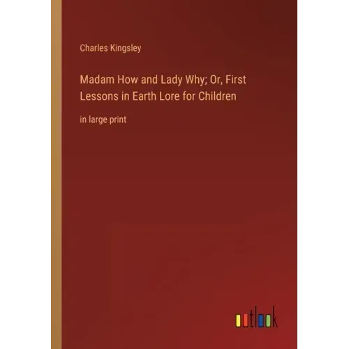 Madam How and Lady Why; Or, First Lessons in Earth Lore for Children: in large print