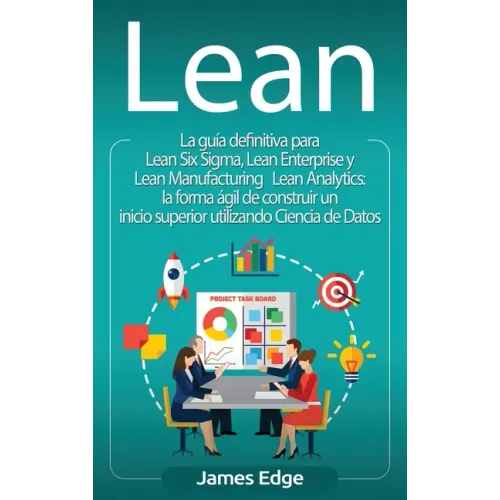 Lean: La guía definitiva para Lean Six Sigma, Lean Enterprise y Lean Manufacturing + Lean Analytics: la forma ágil de constr