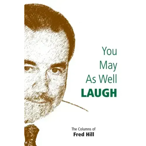 You May as Well Laugh: The Columns of Fred Hill