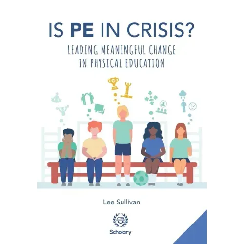 Is Physical Education in Crisis?: Leading a Much-Needed Change in Physical Education