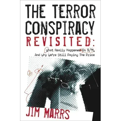 The Terror Conspiracy Revisited: What Really Happened on 9/11 and Why We're Still Paying the Price