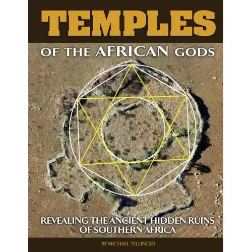 Temples of The African Gods: Decoding The Ancient Ruins of Southern Africa