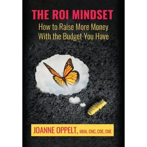 The ROI Mindset: How to Raise More Money with the Budget You Have