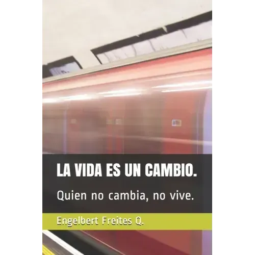 La Vida Es Un Cambio.: Quien no cambia, no vive.