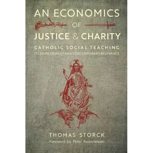 An Economics of Justice and Charity: Catholic Social Teaching, Its Development and Contemporary Relevance