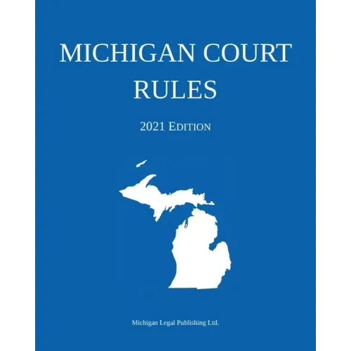 Michigan Court Rules; 2021 Edition