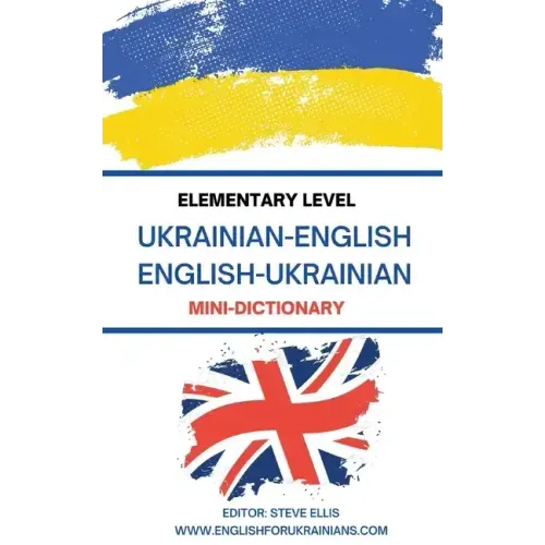 Elementary Level Ukrainian - English English - Ukrainian Mini-Dictionary