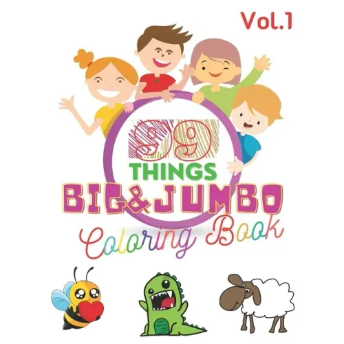99 Things BIG & JUMBO Coloring Book: 99 Coloring Pages!, Easy, LARGE, GIANT Simple Picture Coloring Books for Toddlers, Kids Ages 2-4, Early Learning,