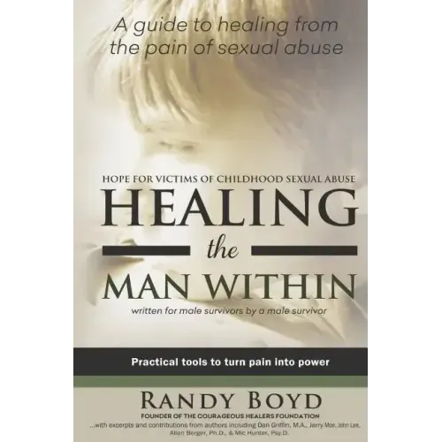Healing the Man Within: Hope For Victims of Childhood Sexual Abuse