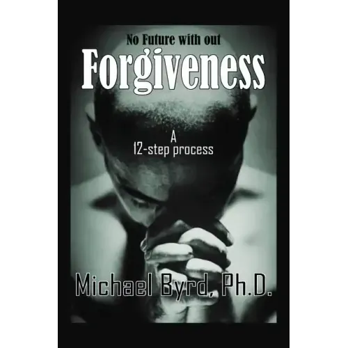 No Future with out Forgiveness: A 12-step process
