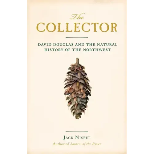 The Collector: David Douglas and the Natural History of the Northwest