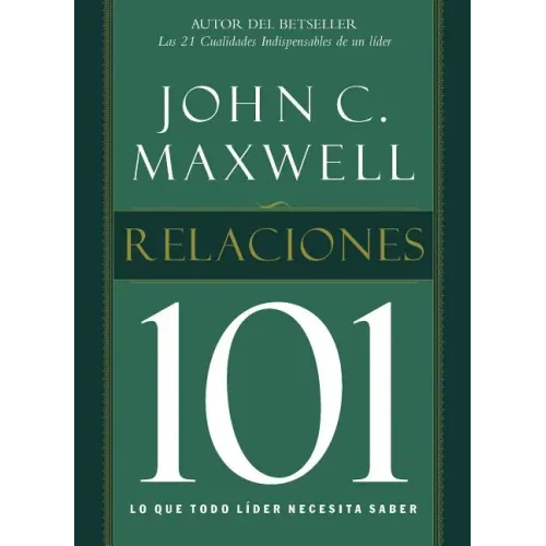 Relaciones 101: Lo Que Todo Lider Necesita Saber = Relationships 101 = Relationships 101