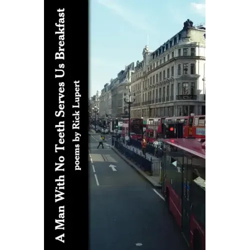 A Man With No Teeth Serves Us Breakfast: The poets Further Adventures in London