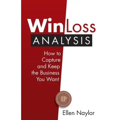 Win/Loss Analysis: How to Capture and Keep the Business You Want