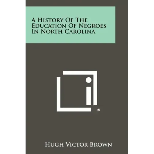 A History Of The Education Of Negroes In North Carolina