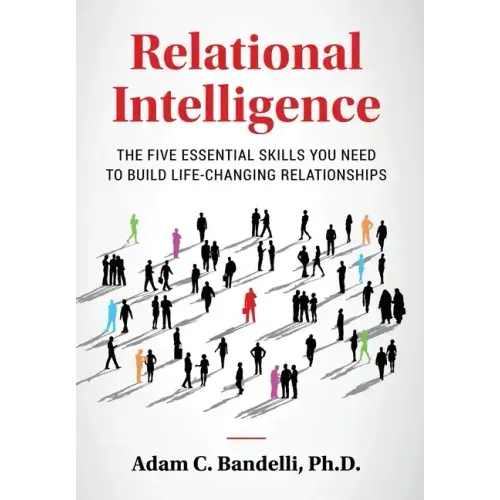 Relational Intelligence; The Five Essential Skills You Need to Build Life-Changing Relationships