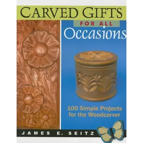 Carved Gifts for All Occasions: 100 Simple Projects for the Woodcarver