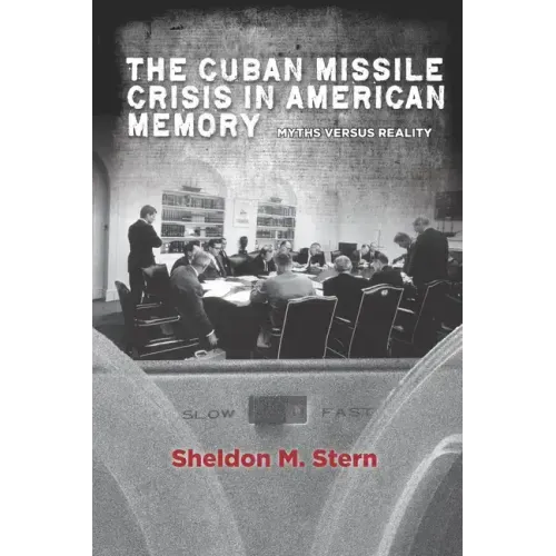 The Cuban Missile Crisis in American Memory: Myths Versus Reality
