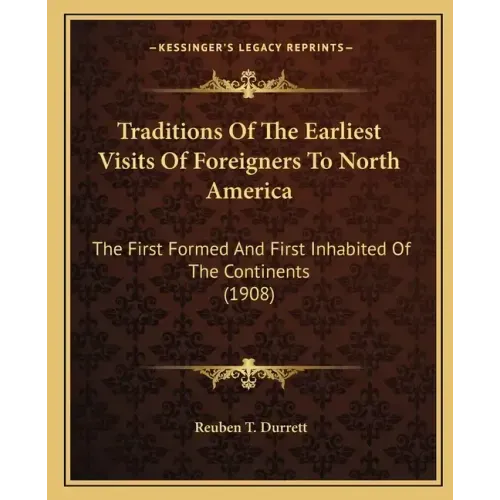 Traditions of the Earliest Visits of Foreigners to North America: The First Formed and First Inhabited of the Continents (1908)