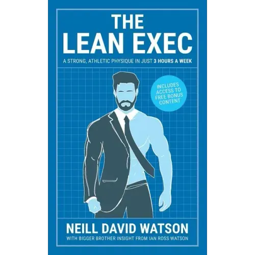 The Lean Exec: A Strong, Athletic Physique in Just 3 Hours A Week