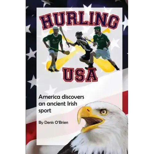 Hurling USA: America Discovers an Ancient Irish Sport