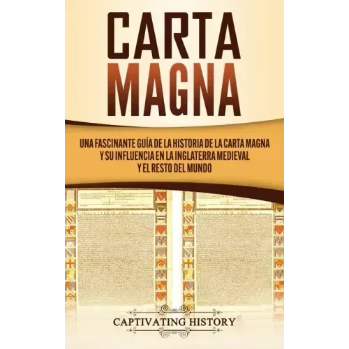 Carta Magna: Una fascinante guía de la historia de la Carta Magna y su influencia en la Inglaterra medieval y el resto del mundo