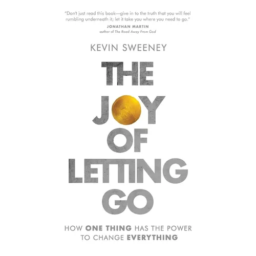 The Joy of Letting Go: How One Thing Has the Power to Change Everything