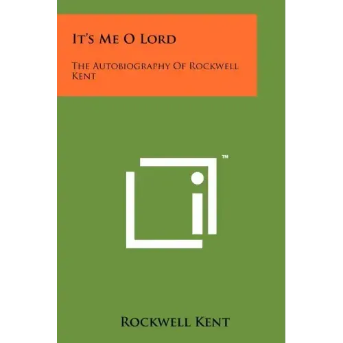 It's Me O Lord: The Autobiography Of Rockwell Kent