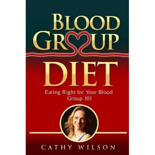 Blood Group Diet: Eating Right for Your Blood Group 101