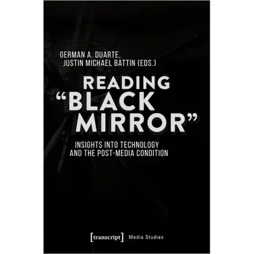 Reading »Black Mirror«: Insights Into Technology and the Post-Media Condition