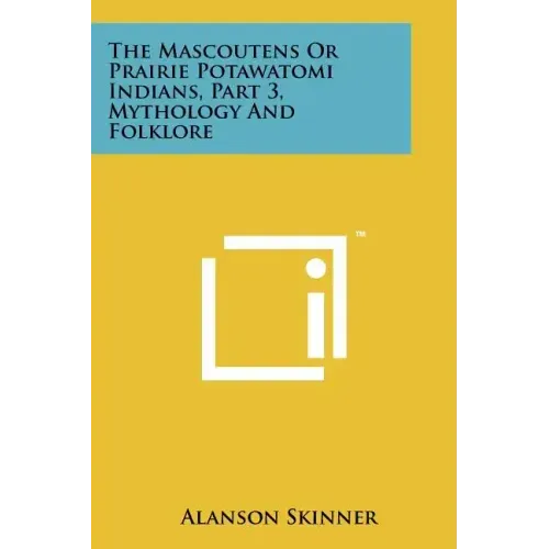 The Mascoutens Or Prairie Potawatomi Indians, Part 3, Mythology And Folklore