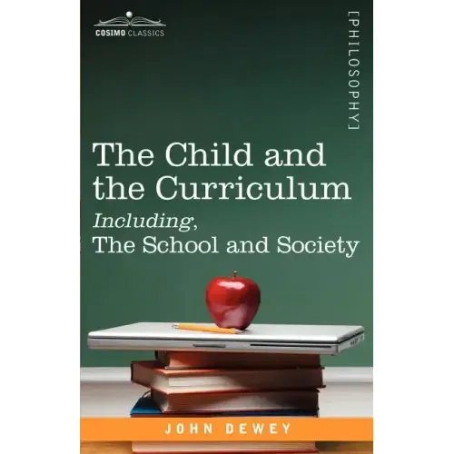 The Child and the Curriculum Including, the School and Society