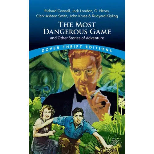 The Most Dangerous Game and Other Stories of Adventure: Richard Connell, Jack London, O. Henry, Clark Ashton Smith, John Kruse & Rudyard Kipling