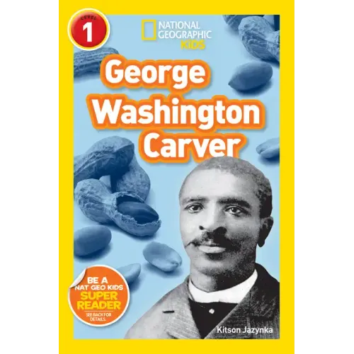 George Washington Carver (National Geographic Kids Readers, Level 1)