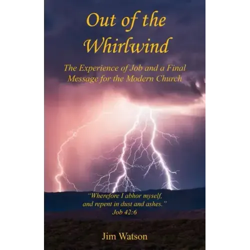 Out of the Whirlwind - The Experience of Job and a Final Message for the Modern Church