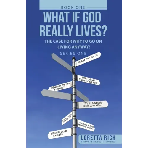 What If God Really Lives?: The Case for Why to Go on Living Anyway!