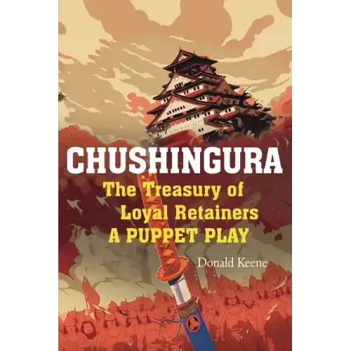 Chushingura: The Treasury of Loyal Retainers, a Puppet Play