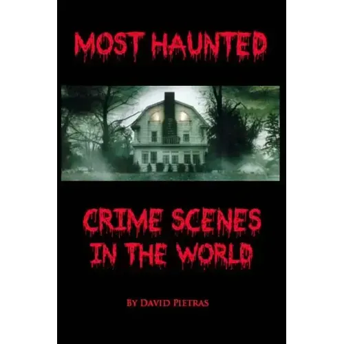 Most Haunted Crime Scenes In The World