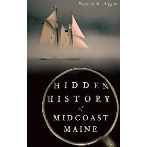 Hidden History of Midcoast Maine