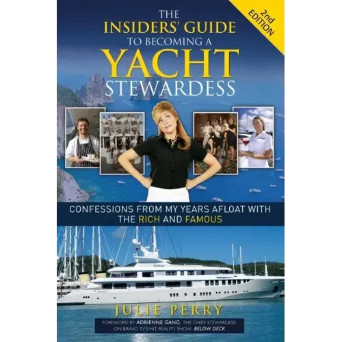 The Insiders' Guide to Becoming a Yacht Stewardess 2nd Edition: Confessions from My Years Afloat with the Rich and Famous