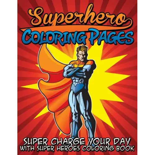 Superhero Coloring Pages (Super Charge Your Day with Super Heroes Coloring Book)