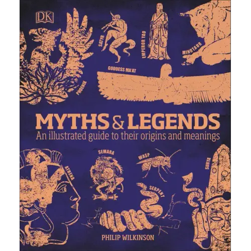 Myths and Legends: An Illustrated Guide to Their Origins and Meanings
