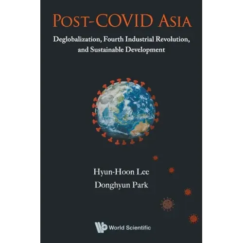 Post-Covid Asia: Deglobalization, Fourth Industrial Revolution, and Sustainable Development