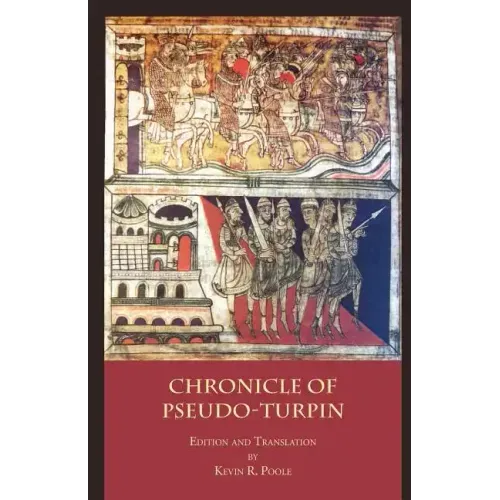 The Chronicle of Pseudo-Turpin: Book IV of the Liber Sancti Jacobi (Codex Calixtinus)