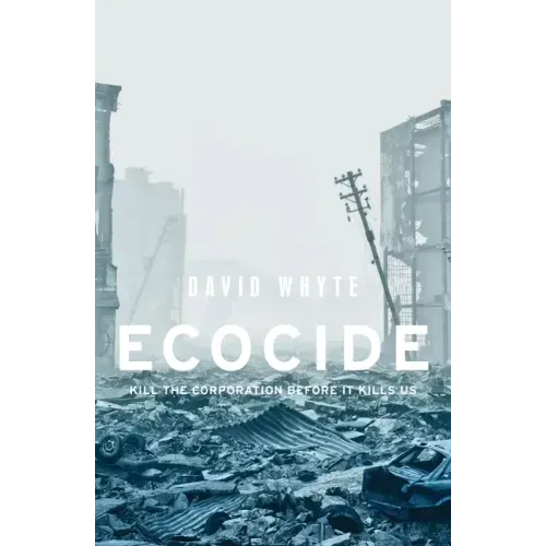 Ecocide: Kill the Corporation Before It Kills Us
